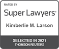 Rated by Super Lawyers | Kimberlie M. Larson | SELECTED IN 2021 | THOMSON REUTERS